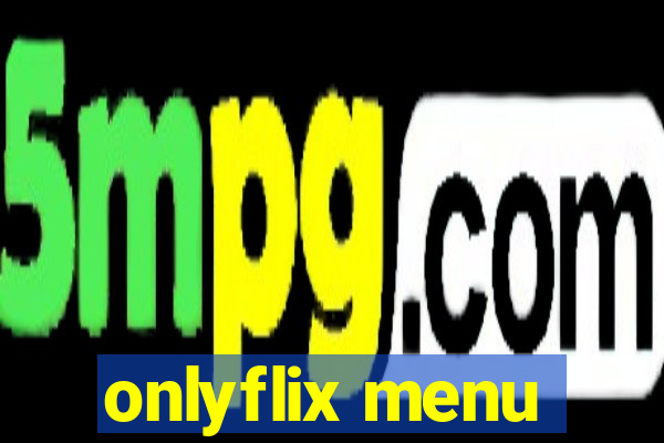 onlyflix menu